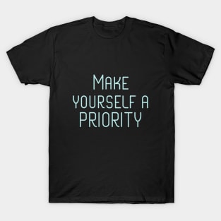 Make yourself a priority T-Shirt